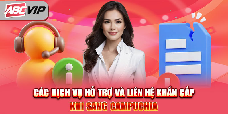 Các dịch vụ hỗ trợ và liên hệ khẩn cấp khi sang Campuchia