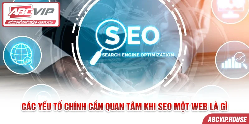 Các yếu tố chính cần quan tâm khi seo một web là gì