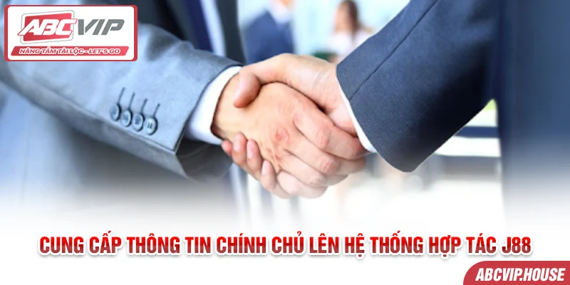 Cung cấp thông tin chính chủ lên hệ thống hợp tác J88