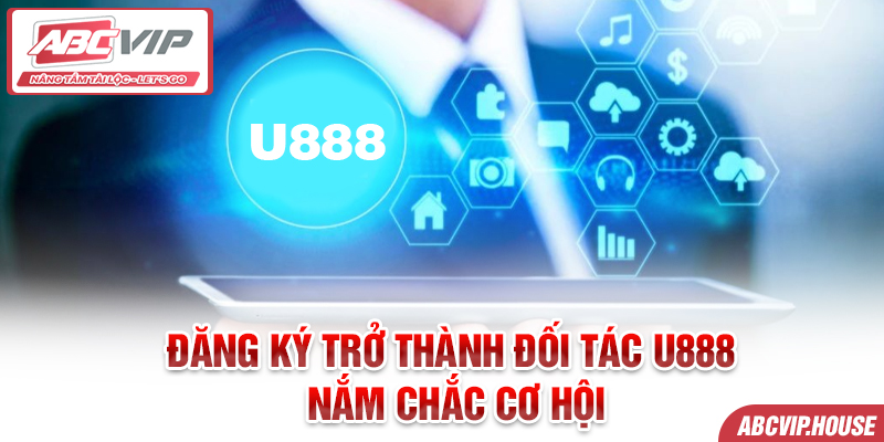 Đăng ký trở thành đối tác U888 - Nắm chắc cơ hội