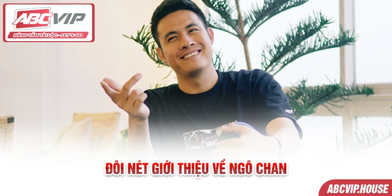 Đôi nét giới thiệu về CEO Ngô Chan