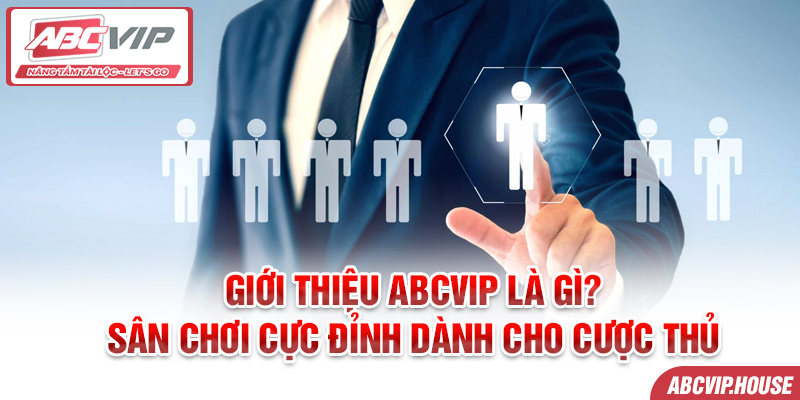 Giới thiệu ABCVIP là gì? Sân chơi cực đỉnh dành cho cược thủ