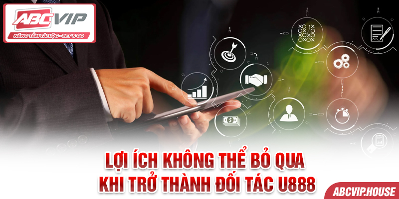 Lợi ích không thể bỏ qua khi trở thành đối tác U888