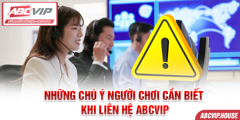 Những chú ý người chơi cần biết khi liên hệ ABCVIP