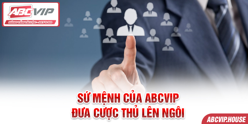 Sứ mệnh của ABCVIP - Đưa cược thủ lên ngôi