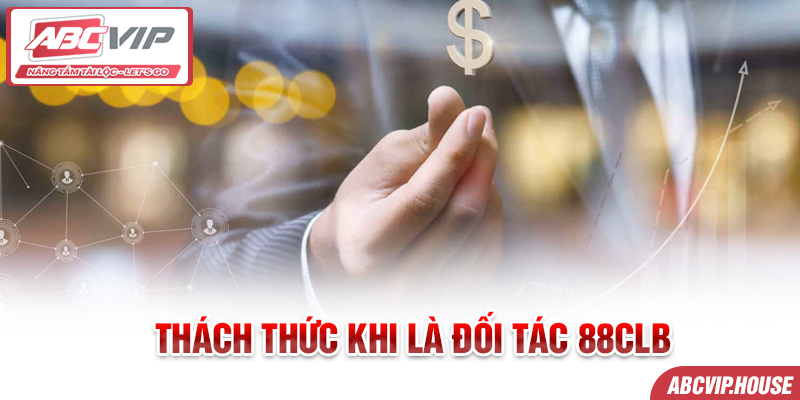 Thách thức khi là đối tác 88CLB