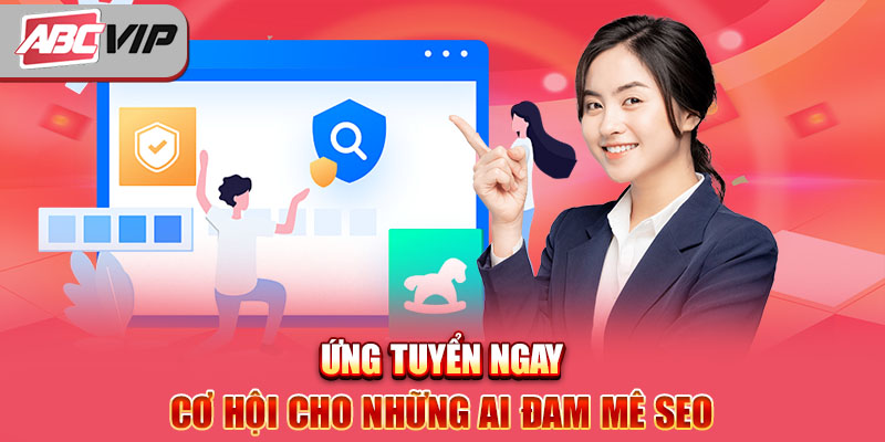 Ứng tuyển ngay - Cơ hội cho những ai đam mê SEO