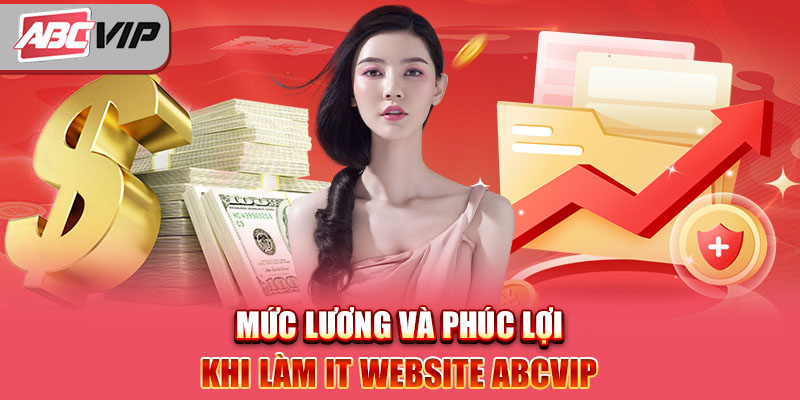 Mức lương và phúc lợi khi làm IT website ABCVIP