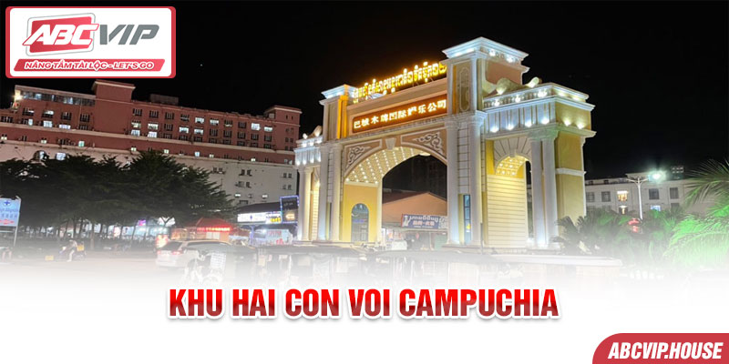 Khám Phá Vẻ Đẹp Của Khu Hai Con Voi Campuchia Tại ABCVIP!