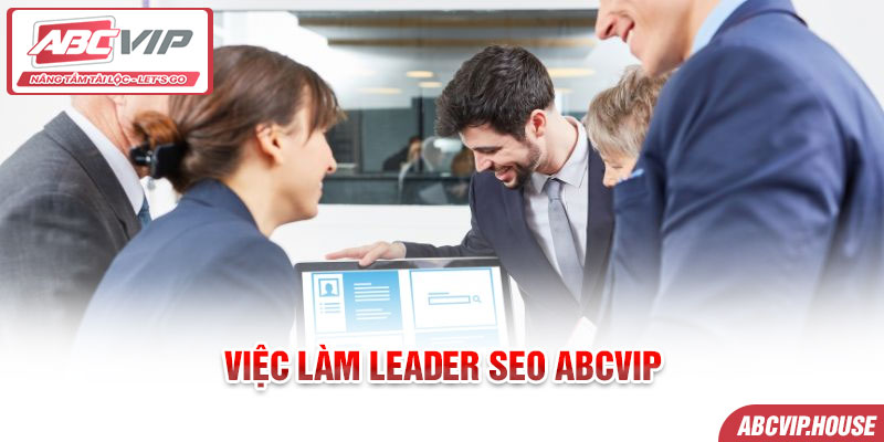 Việc Làm Leader SEO ABCVIP - Đãi ngộ Đỉnh Lương Thưởng Khủng