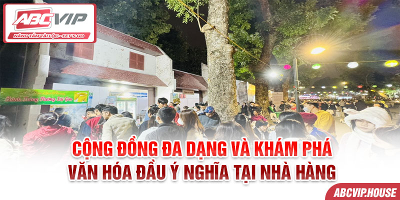 Cộng đồng đa dạng và khám phá văn hóa đầu ý nghĩa tại nhà hàng