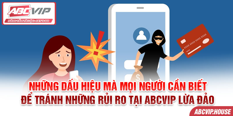 Những dấu hiệu mà mọi người cần biết để tránh những rủi ro tại ABCVIP lừa đảo