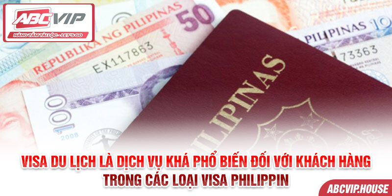 Visa du lịch là dịch vụ khá phổ biến đối với khách hàng trong các loại Visa Philippin